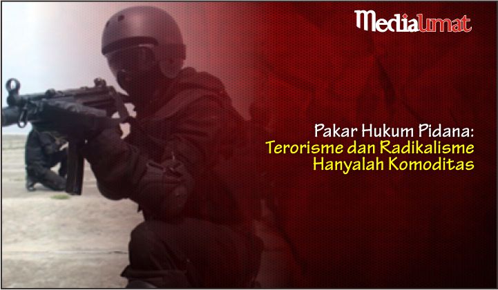  Pakar Hukum Pidana: Terorisme dan Radikalisme Hanyalah Komoditas