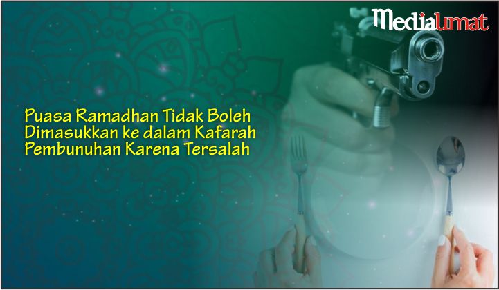  Puasa Ramadhan Tidak Boleh Dimasukkan ke dalam Kafarah Pembunuhan Karena Tersalah