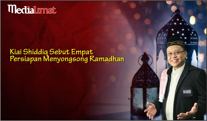  Kiai Shiddiq Sebut Empat Persiapan Menyongsong Ramadhan