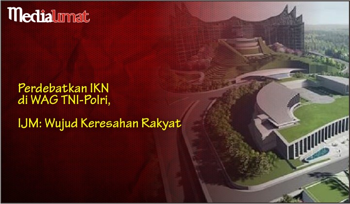 Perdebatkan IKN di WAG TNI-Polri, IJM: Wujud Keresahan Rakyat
