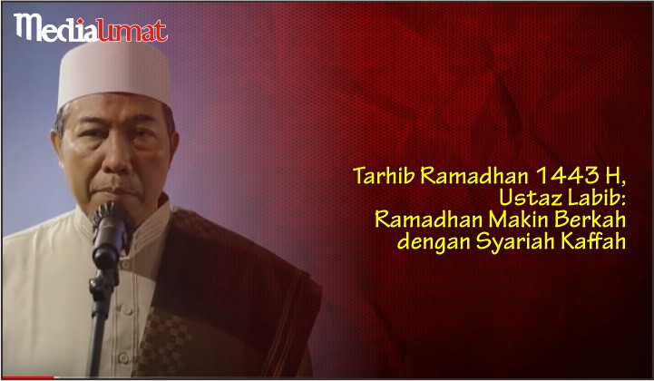  Tarhib Ramadhan 1443 H, Ustaz Labib: Ramadhan Makin Berkah dengan Syariah Kaffah