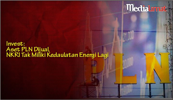  Invest: Aset PLN Dijual, NKRI Tak Miliki Kedaulatan Energi Lagi