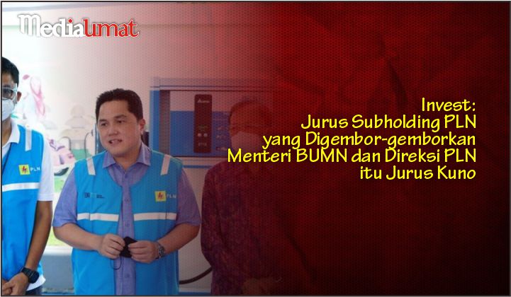  Invest: Jurus Subholding PLN yang Digembor-gemborkan Menteri BUMN dan Direksi PLN itu Jurus Kuno