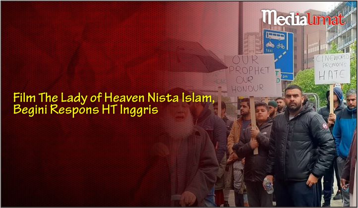  Film The Lady of Heaven Nista Islam, Begini Respons HT Inggris