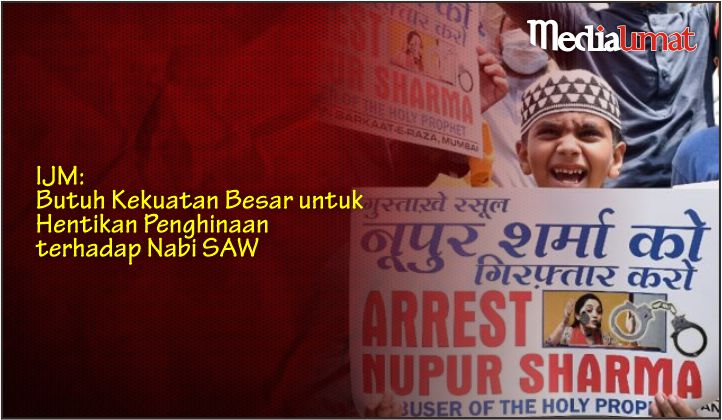  IJM: Butuh Kekuatan Besar untuk Hentikan Penghinaan terhadap Nabi SAW
