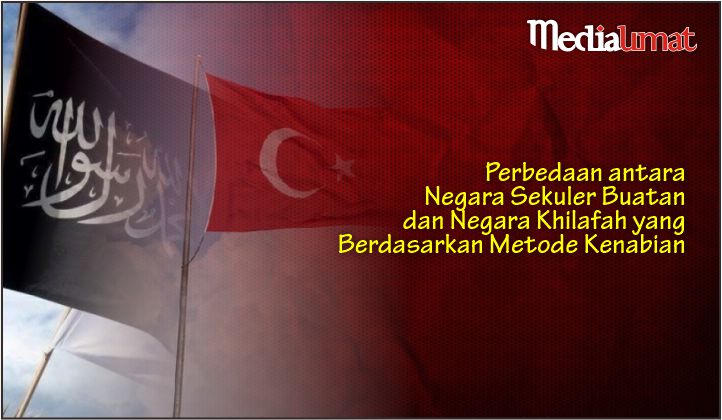  Perbedaan antara Negara Sekuler Buatan dan Negara Khilafah yang Berdasarkan Metode Kenabian