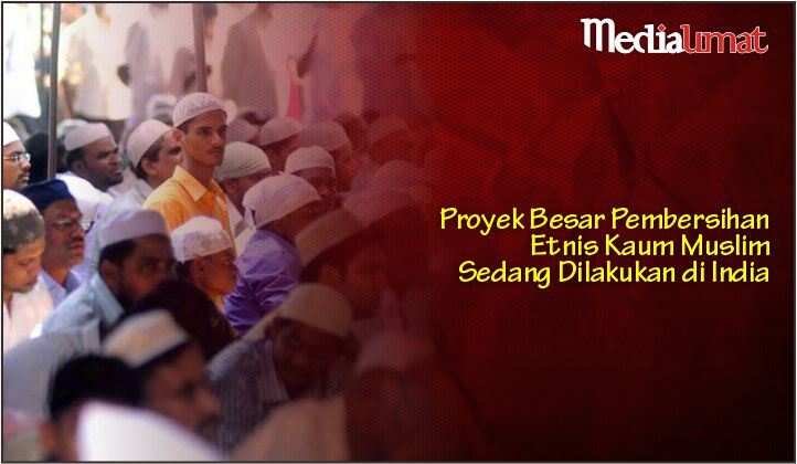  Proyek Besar Pembersihan Etnis Kaum Muslim Sedang Dilakukan di India