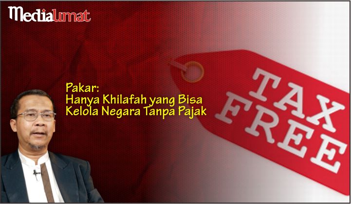  Pakar: Hanya Khilafah yang Bisa Kelola Negara Tanpa Pajak