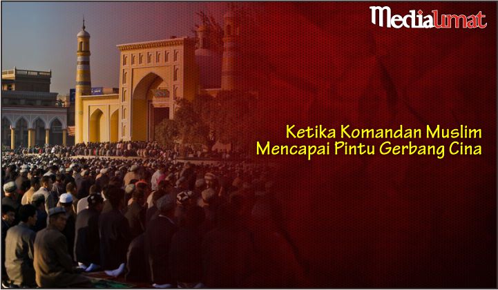  Ketika Komandan Muslim Mencapai Pintu Gerbang Cina