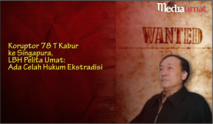  Koruptor 78 T Kabur ke Singapura, LBH Pelita Umat: Ada Celah Hukum Ekstradisi  