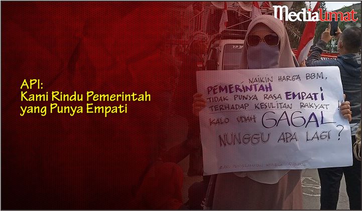  API: Kami Rindu Pemerintah yang Punya Empati
