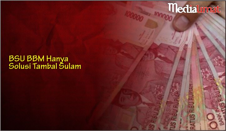  BSU BBM Hanya Solusi Tambal Sulam