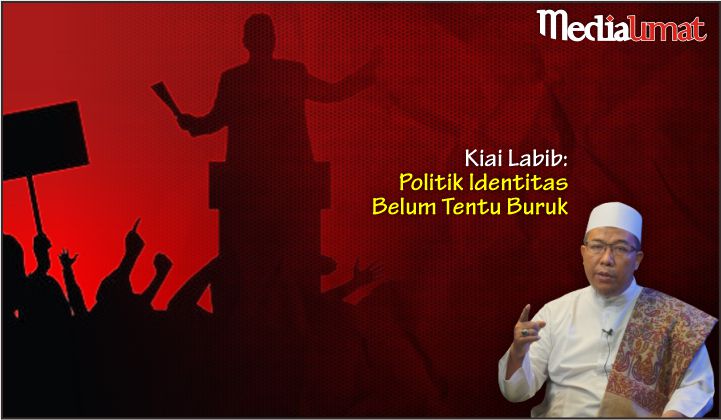  Kiai Labib: Politik Identitas Belum Tentu Buruk