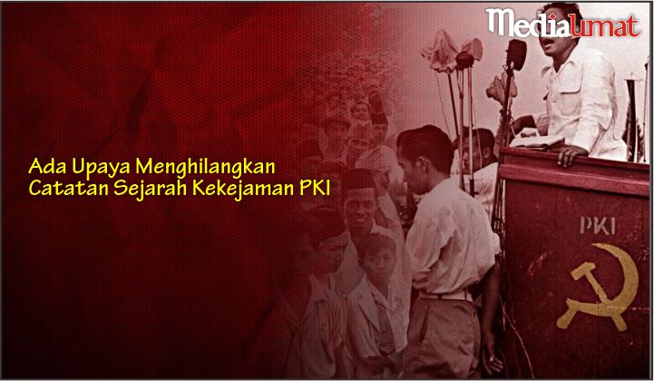  Ada Upaya Menghilangkan Catatan Sejarah Kekejaman PKI