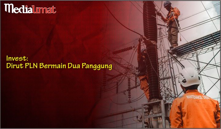  Invest: Dirut PLN Bermain Dua Panggung