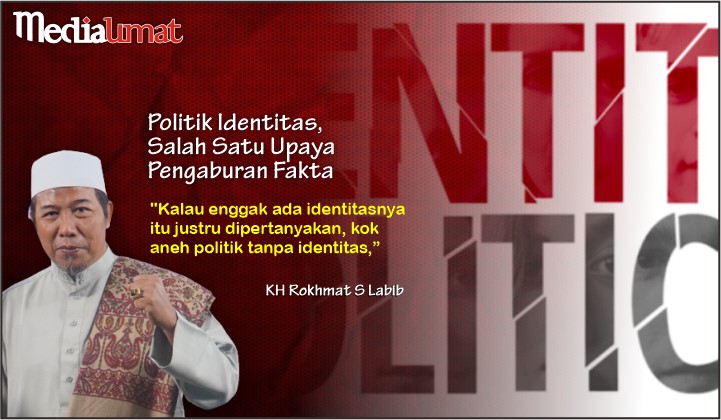  Politik Identitas, Salah Satu Upaya Pengaburan Fakta
