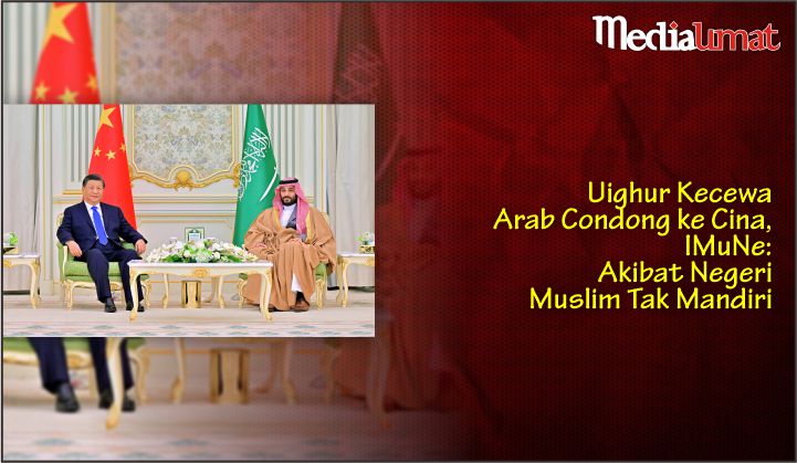  Uighur Kecewa Arab Condong ke Cina, IMuNe: Akibat Negeri Muslim Tak Mandiri