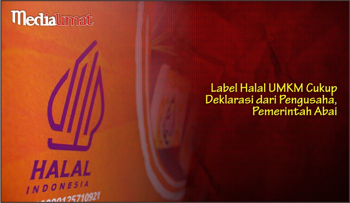  Label Halal UMKM Cukup Deklarasi dari Pengusaha, Pemerintah Abai