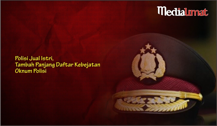  Polisi Jual Istri, Tambah Panjang Daftar Kebejatan Oknum Polisi