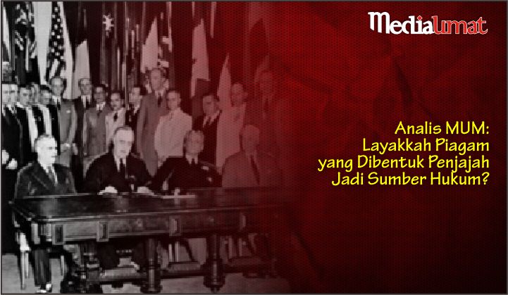 Analis MUM: Layakkah Piagam yang Dibentuk Penjajah Jadi Sumber Hukum?