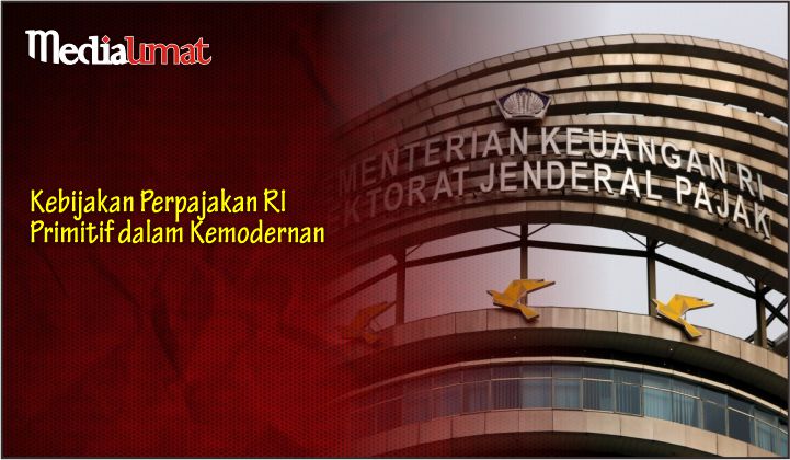  Kebijakan Perpajakan RI Primitif dalam Kemodernan