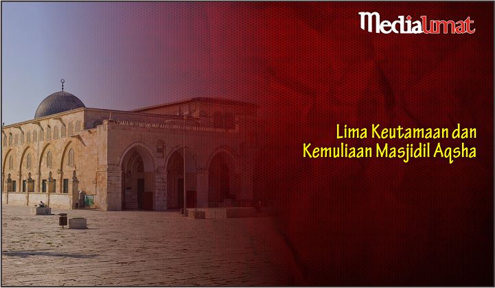  Lima Keutamaan dan Kemuliaan Masjidil Aqsha