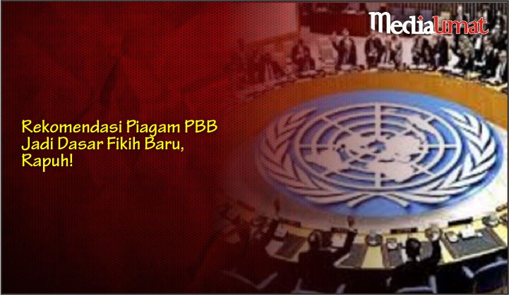  Rekomendasi Piagam PBB Jadi Dasar Fikih Baru, Rapuh!