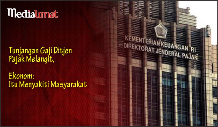  Tunjangan Gaji Ditjen Pajak Melangit, Ekonom: Itu Menyakiti Masyarakat