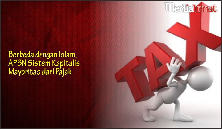  Berbeda dengan Islam, APBN Sistem Kapitalis Mayoritas dari Pajak