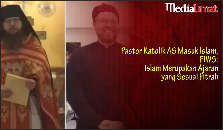  Pastor Katolik AS Masuk Islam, FIWS: Islam Merupakan Ajaran yang Sesuai Fitrah