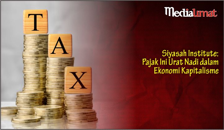 Siyasah Institute: Pajak Ini Urat Nadi dalam Ekonomi Kapitalisme