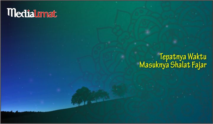  Tepatnya Waktu Masuknya Shalat Fajar