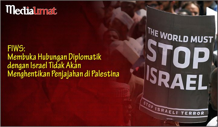  FIWS: Membuka Hubungan Diplomatik dengan Israel Tidak Akan Menghentikan Penjajahan di Palestina