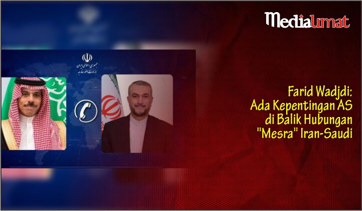  Farid Wadjdi: Ada Kepentingan AS di Balik Hubungan “Mesra” Iran-Saudi