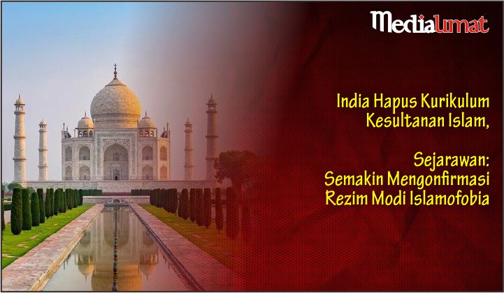 India Hapus Kurikulum Kesultanan Islam, Sejarawan: Semakin Mengonfirmasi Rezim Modi Islamofobia