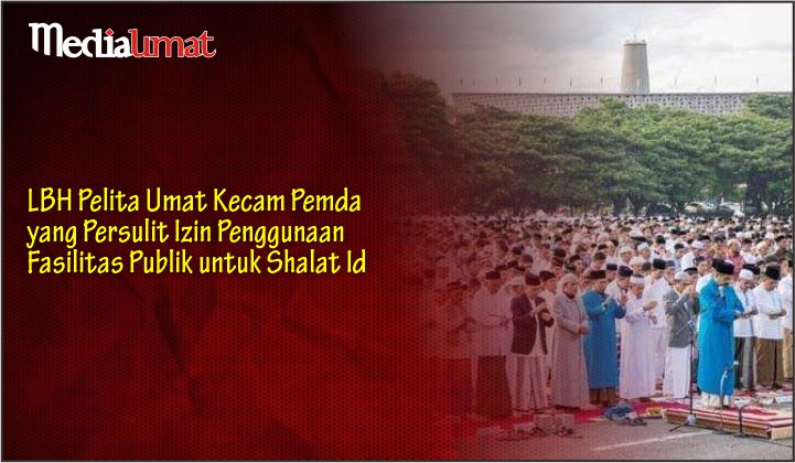  LBH Pelita Umat Kecam Pemda yang Persulit Izin Penggunaan Fasilitas Publik untuk Shalat Id