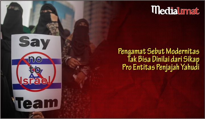  Pengamat Sebut Modernitas Tak Bisa Dinilai dari Sikap Pro Entitas Penjajah Yahudi
