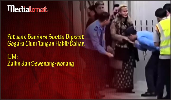  Petugas Bandara Soetta Dipecat Gegara Cium Tangan Habib Bahar, IJM: Zalim dan Sewenang-wenang