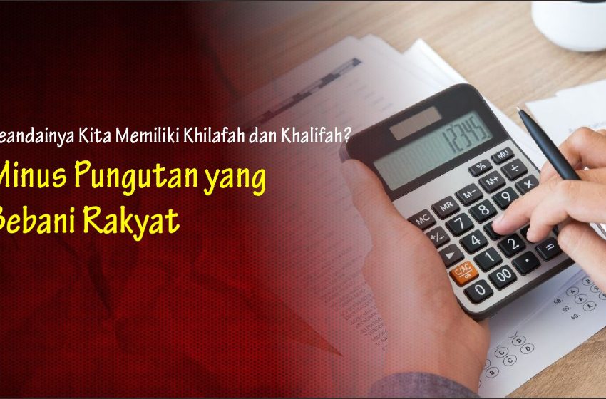 Seandainya Kita Memiliki Khilafah dan Khalifah? Minus Pungutan yang Bebani Rakyat