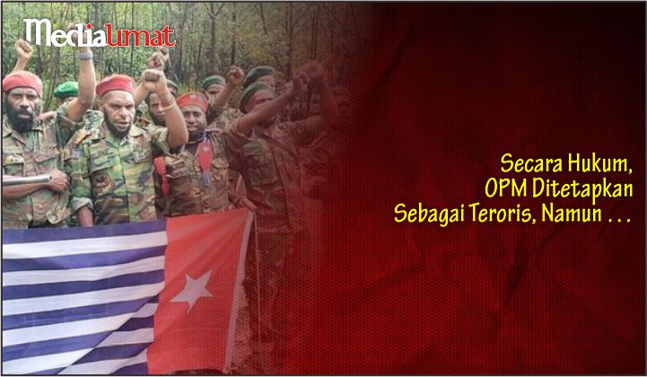  Secara Hukum, OPM Ditetapkan Sebagai Teroris, Namun …