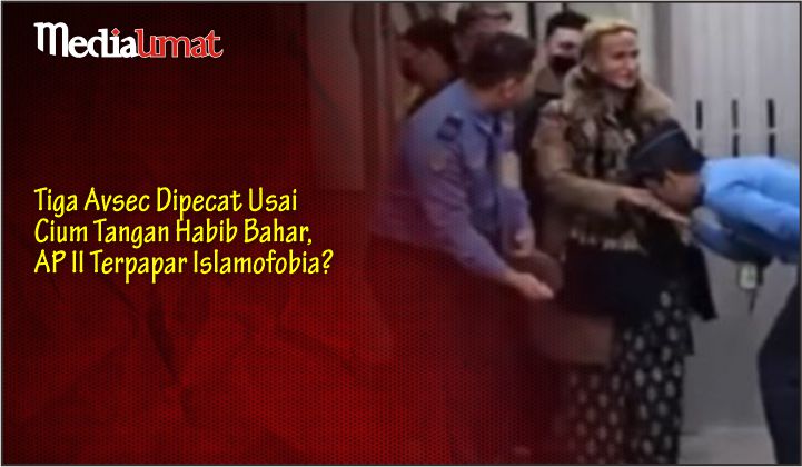  Tiga Avsec Dipecat Usai Cium Tangan Habib Bahar, AP II Terpapar Islamofobia?