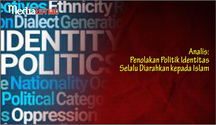  Analis: Penolakan Politik Identitas Selalu Diarahkan kepada Islam