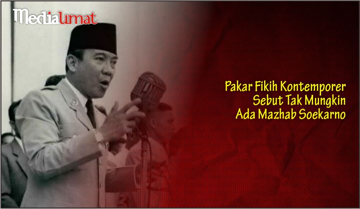  Pakar Fikih Kontemporer Sebut Tak Mungkin Ada Mazhab Soekarno
