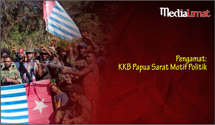  Pengamat: KKB Papua Sarat Motif Politik