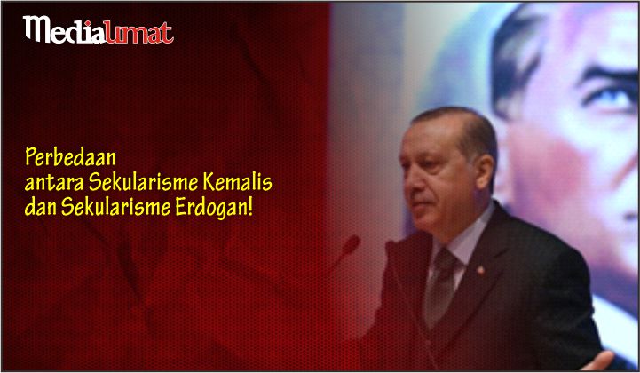 Perbedaan antara Sekularisme Kemalis dan Sekularisme Erdogan!