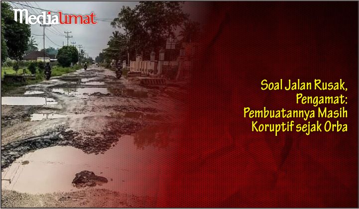  Soal Jalan Rusak, Pengamat: Pembuatannya Masih Koruptif sejak Orba