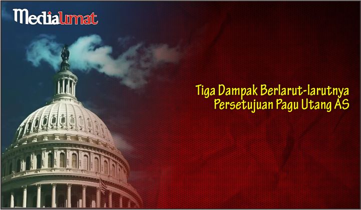 Tiga Dampak Berlarut-larutnya Persetujuan Pagu Utang AS