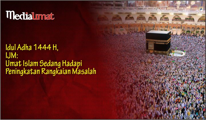  Idul Adha 1444 H, IJM: Umat Islam Sedang Hadapi Peningkatan Rangkaian Masalah