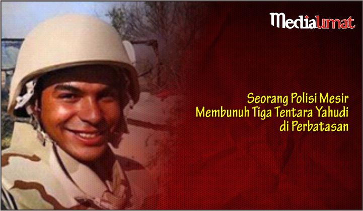  Seorang Polisi Mesir Membunuh Tiga Tentara Yahudi di Perbatasan