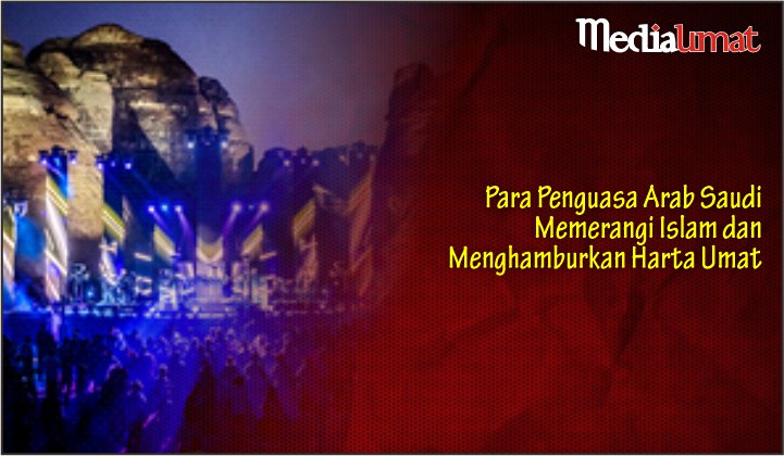  Para Penguasa Arab Saudi Memerangi Islam dan Menghamburkan Harta Umat